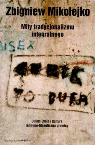 Okładka: Zbigniew Mikołejko - Mity tradycjonalizmu integralnego : Julius Evola i kultura religijno-filozoficzna prawic
