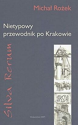 Okładka: Michał Rożek - Silva rerum. Nietypowy przewodnik po Krakowie