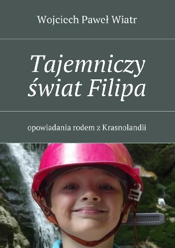 Okładka: Wojciech Paweł Wiatr - Tajemniczy świat Filipa