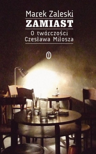 Okładka: Marek Zaleski - Zamiast. O twórczości Czesława Miłosza