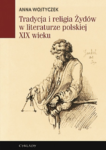 Okładka: Anna Wojtyczek - Tradycja i religia Żydów w literaturze polskiej XIX wieku