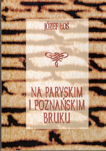 Okładka: Józef Łoś - Na paryskim i poznańskim bruku. Z pamiętnika powstańca, tułacza i guwernera 1840-1882
