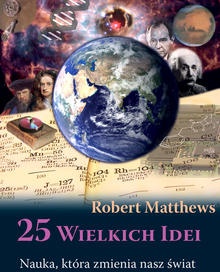 Okładka: Robert Matthews - 25 wielkich idei. Nauka, która zmienia nasz świat