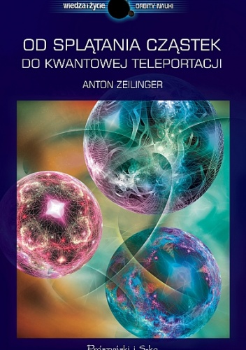 Okładka: Anton Zeilinger - Od splątania cząstek do kwantowej teleportacji