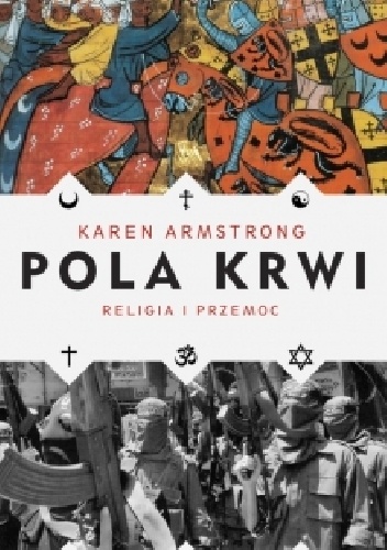 Okładka: Karen Armstrong - Pola krwi. Religia i przemoc