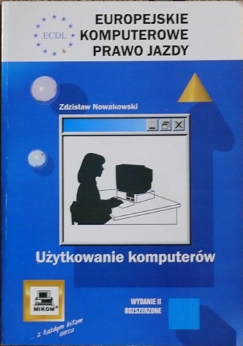 Okładka: Zdzisław Nowakowski - ECDL Europejskie Komputerowe Prawo Jazdy. Użytkowanie komputerów