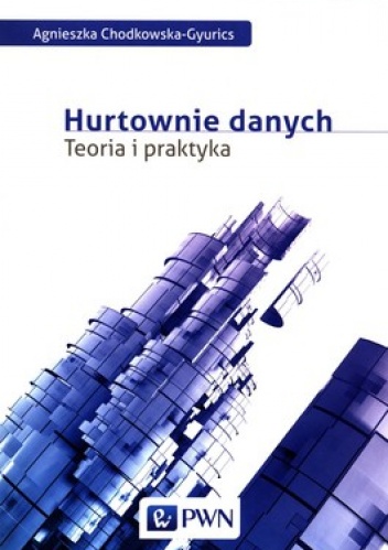 Okładka: Agnieszka Chodkowska-Gyurics - Hurtownie danych. Teoria i praktyka