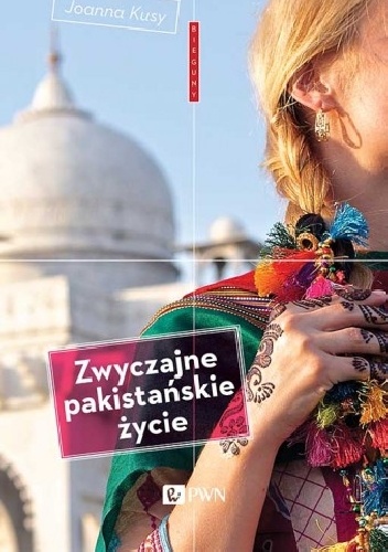 Okładka: Joanna Kusy - Zwyczajne pakistańskie życie