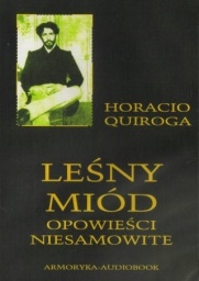 Okładka: Horacio Quiroga - Leśny miód