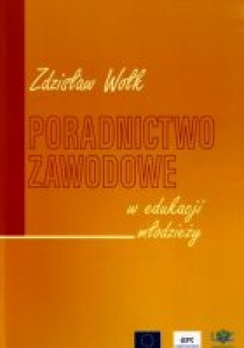 Okładka: Zdzisław Wołk - Poradnictwo zawodowe w edukacji młodzieży