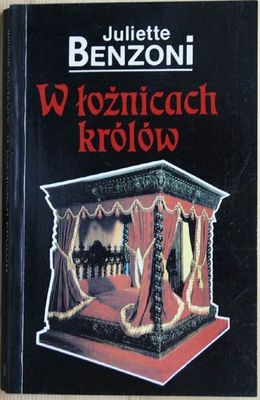 Okładka: Juliette Benzoni - W łożnicach królów