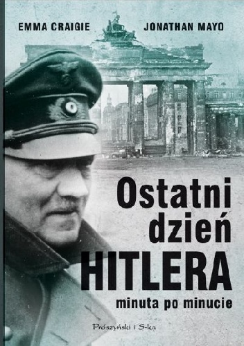 Okładka: Emma Craigie - Ostatni dzień Hitlera minuta po minucie