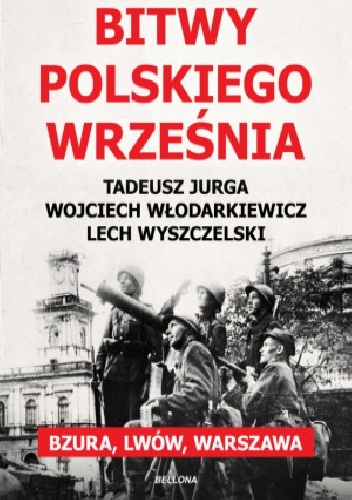 Okładka: Lech Wyszczelski - Bitwy polskiego września. Bzura, Lwów, Warszawa