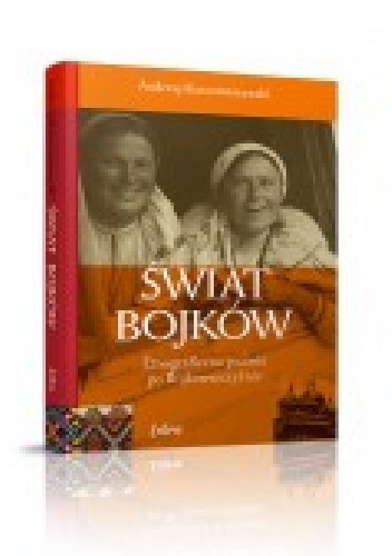 Okładka: Andrzej Karczmarzewski - Świat Bojków. Etnograficzna podróż po Bojkowszczyźnie