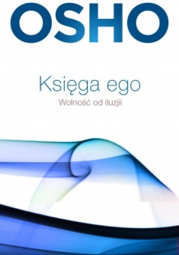 Okładka:  Osho - Księga ego. Wolność od iluzji