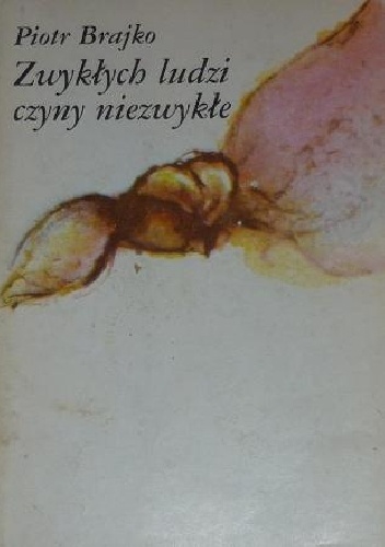 Okładka: Piotr Brajko - Zwykłych ludzi czyny niezwykłe