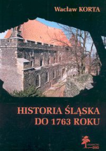 Okładka: Wacław Korta - Historia Śląska do 1763 roku