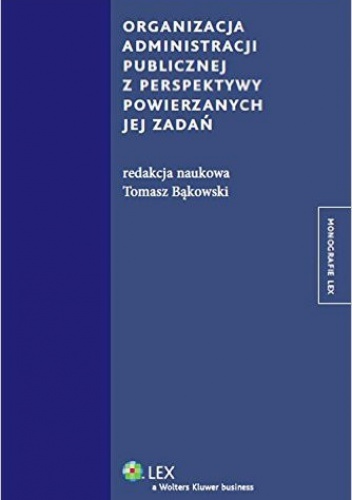 Okładka: Tomasz Bąkowski - Organizacja administracji publicznej z perspektywy powierzanych jej zadań