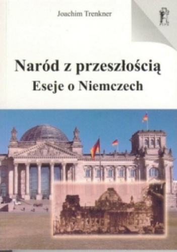 Okładka: Joachim Trenkner - Naród z Przeszłością. Eseje o Niemczech