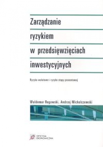 Okładka: Waldemar Rogowski - Zarządzanie ryzykiem w przedsięwzięciach inwestycyjnych