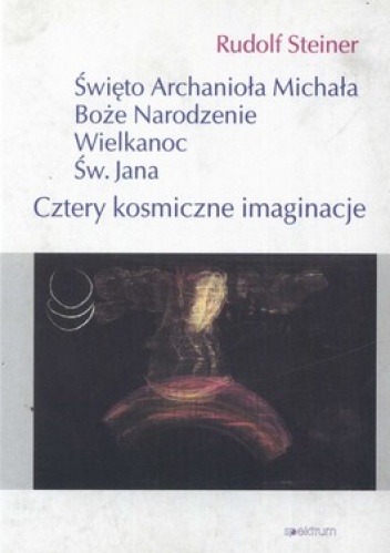 Okładka: Rudolf Steiner - Cztery kosmiczne imaginacje. Święto Archanioła Michała, Boże Narodzenie, Wielkanoc, Św. Jana