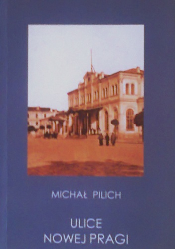 Okładka: Michał Pilich - Ulice Nowej Pragi