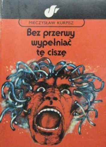 Okładka: Mieczysław Kurpisz - Bez przerwy wypełniać tę ciszę