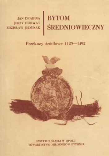 Okładka: Jerzy Horwat - Bytom średniowieczny: przekazy źródłowe (1123-1492)