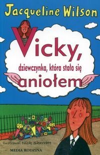 Okładka: Jacqueline Wilson - Vicky, dziewczynka, która stała się aniołem