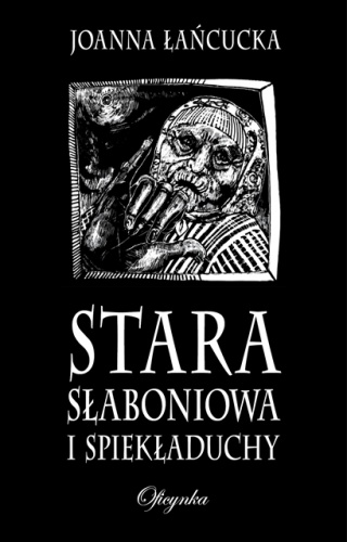 Okładka: Joanna Łańcucka - Stara Słaboniowa i Spiekładuchy
