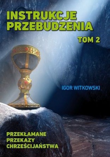 Okładka: Igor Witkowski - Instrukcje przebudzenia. Tom 2. Przekłamane przekazy chrześcijaństwa