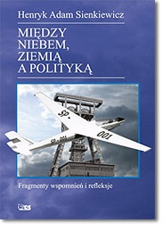 Okładka: Henryk Adam Sienkiewicz - Między Niebem, Ziemią a Polityką