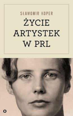 Okładka: Sławomir Koper - Życie artystek w PRL