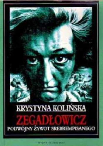 Okładka: Krystyna Kolińska - Zegadłowicz. Podwójny Żywot Srebrempisanego