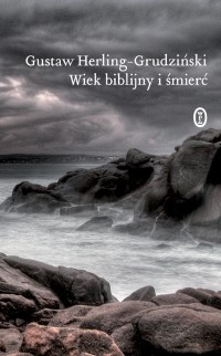 Okładka: Gustaw Herling-Grudziński - Wiek biblijny i śmierć