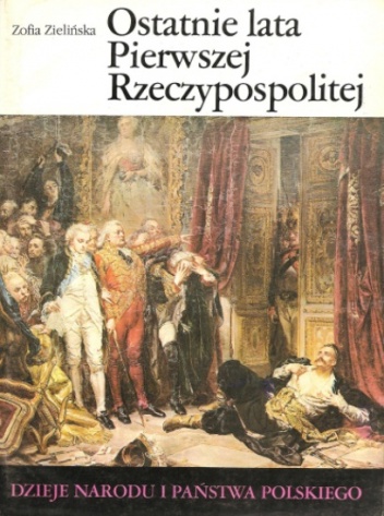 Okładka: Zofia Zielińska - Ostatnie lata Pierwszej Rzeczypospolitej