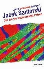 Okładka: Jacek Santorski - Ludzie przeciwko ludziom? Jak żyć we współczesnej Polsce?