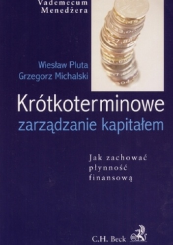 Okładka: Wiesław Pluta - Krótkoterminowe zarządzanie kapitałem. Jak zachować płynność finansową