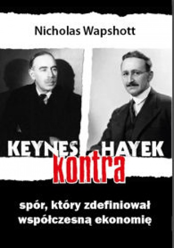Okładka: Nicholas Wapshott - Keynes kontra Hayek. Spór, który zdefiniował współczesną ekonomię