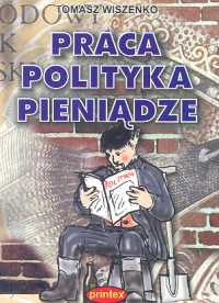 Okładka: Tomasz Wiszenko - Praca polityka pieniądze