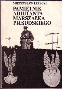 Okładka: Mieczysław Lepecki - Pamiętnik adiutanta Marszałka Piłsudskiego