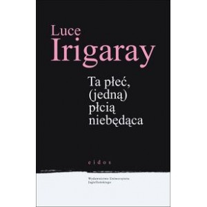 Okładka: Luce Irigaray - Ta płeć (jedną) płcią niebędąca