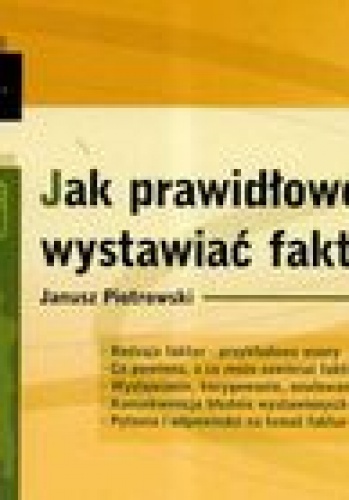 Okładka: Janusz Piotrowski - Jak prawidłowo wystawiać faktury Vat /Biblioteka przedsiębiorcy