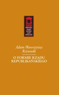 Okładka: Adam Wawrzyniec Rzewuski - O formie rządu republikańskiego