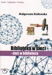 Okładka: Małgorzata Kisilowska - Biblioteka w sieci. Sieć w bibliotece