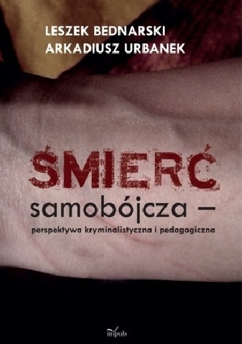 Okładka: Leszek Bednarski (kryminolog) - Śmierć samobójcza - perspektywa kryminalistyczna i pedagogiczna