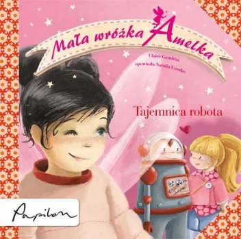Okładka: Claire Gaudriot - Mała Wróżka Amelka. Tajemnica Robota