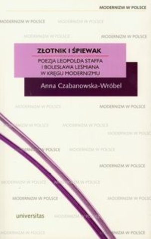Okładka: Anna Czabanowska-Wróbel - Złotnik i śpiewak. Poezja Leopolda Staffa i Bolesława Leśmiana w kręgu modernizmu