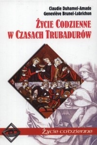 Okładka: Claudie Duhamel-Amado - Życie codzienne w czasach trubadurów