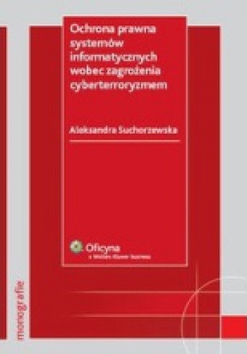 Okładka: Aleksandra Suchorzewska - Ochrona prawna systemów informatycznych wobec zagrożenia cyberterroryzmem